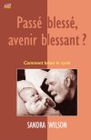 Passé blessé, avenir blessant ? - Comment briser le cycle