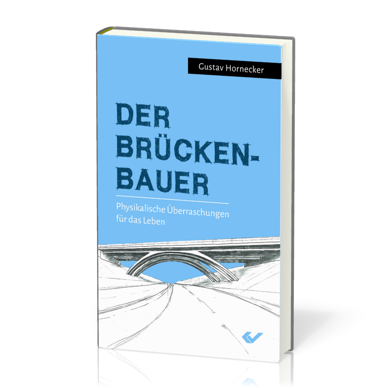 Der Brückenbauer - Physikalische Überraschungen für das Leben