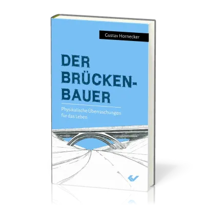 Der Brückenbauer - Physikalische Überraschungen für das Leben