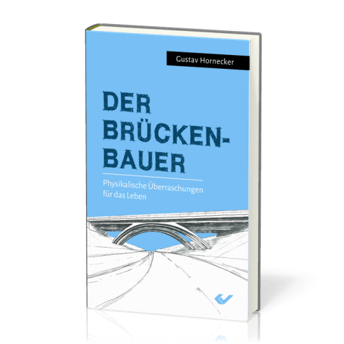 Der Brückenbauer - Physikalische Überraschungen für das Leben