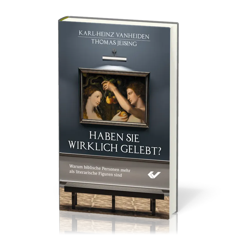 Haben sie wirklich gelebt? - Warum biblische Personen mehr als literarische Figuren sind