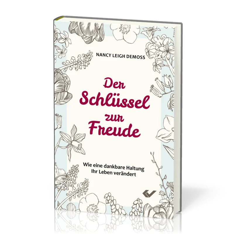 Der Schlüssel zur Freude - Wie eine dankbare Haltung Ihr Leben verändert