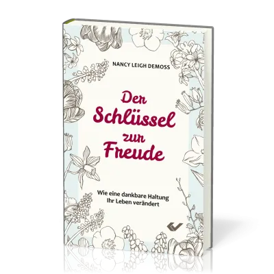 Der Schlüssel zur Freude - Wie eine dankbare Haltung Ihr Leben verändert