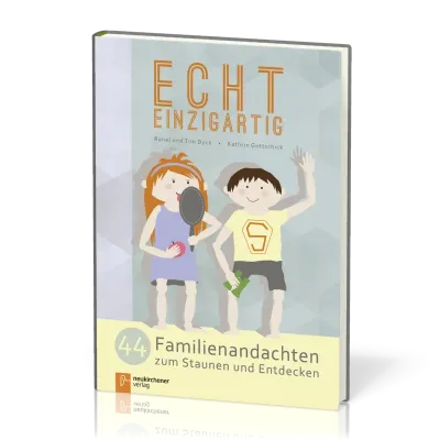 Echt einzigartig - 44 Famileineandachten zum Staunen und Entdecken