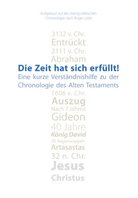 Die Zeit hat sich erfüllt! - Eine kurze Verständnishilfe zu der Chronologie des Alten Testaments