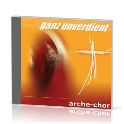 GANZ UNVERDIENT (AUDIO-CD) - ARCHE-CHOR