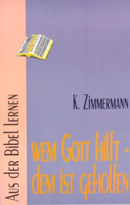 WEM GOTT HILFT, DEM IST GEHOLFEN