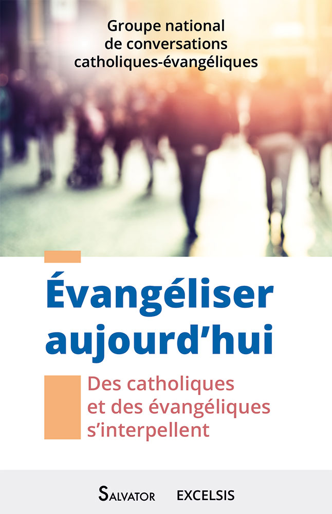 Évangéliser aujourd'hui - Des catholiques et des évangéliques s'interpellent