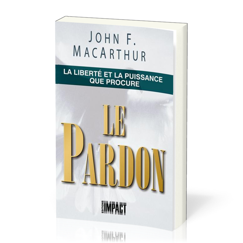 Liberté et la puissance que procure le pardon (La)