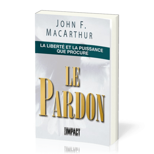 Liberté et la puissance que procure le pardon (La)