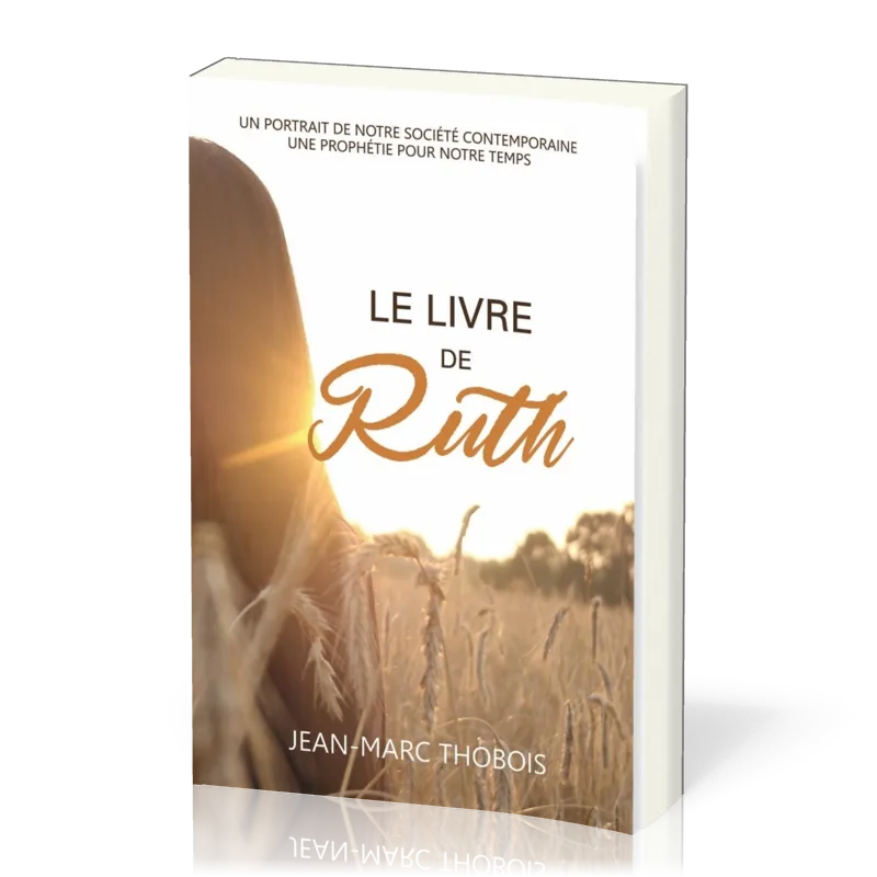 Livre de Ruth (Le) - Un portrait de notre société contemporaine, une prophétie pour notre temps