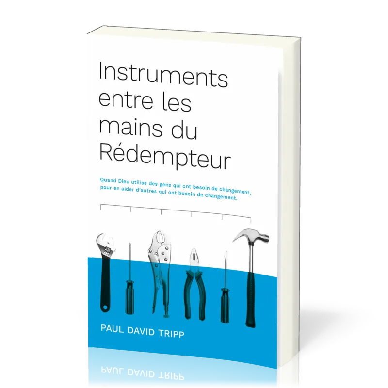 Instruments entre les mains du rédempteur - Quand Dieu utilise des gens qui ont besoin de...