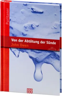 Von der Abtötung der Sünde - Reihe: Die Puritaner, Band 18