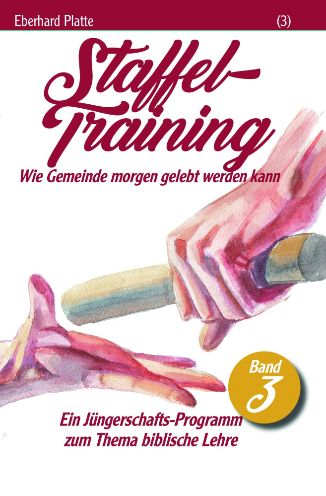 Staffeltraining (3) - Wie Glaube morgen gelebt werden kann - Ein Jüngerschafts-Programm zum Thema...