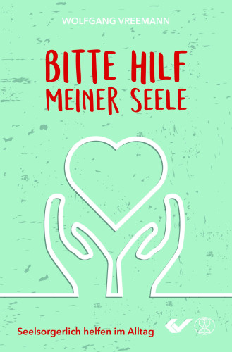 Bitte hilf meiner Seele - Seelsorgerlich helfen im Alltag