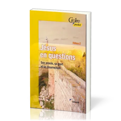 Jésus en questions - Volume 2 - Son procès sa mort et sa résurrection