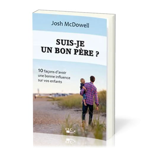 Suis-je un bon père ? - 10 façons d'avoir une bonne influence sur vos enfants