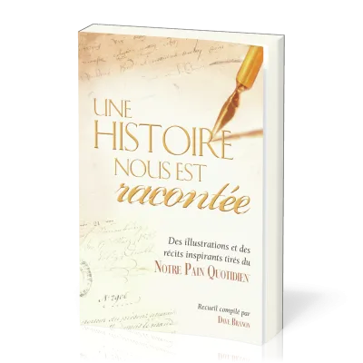Une histoire nous est racontée - Des illustrations et des récits inspirants tirés du notre pain...