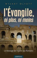 Évangile, ni plus, ni moins (L') - Le message de l'épître aux Romains Évangile, ni plus, ni moins (L') - Le message de l'épître aux Romains