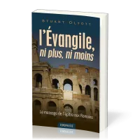 Évangile, ni plus, ni moins (L') - Le message de l'épître aux Romains Évangile, ni plus, ni moins (L') - Le message de l'épître aux Romains