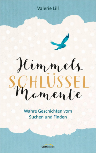 Himmels-Schlüssel-Momente - Wahre Geschichten vom Suchen und Finden.