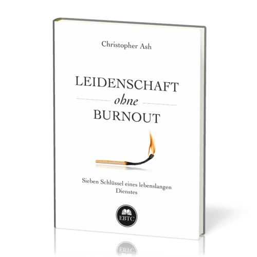 Leidenschaft ohne Burnout - Sieben Schlüssel eines lebenslangen Dienstes