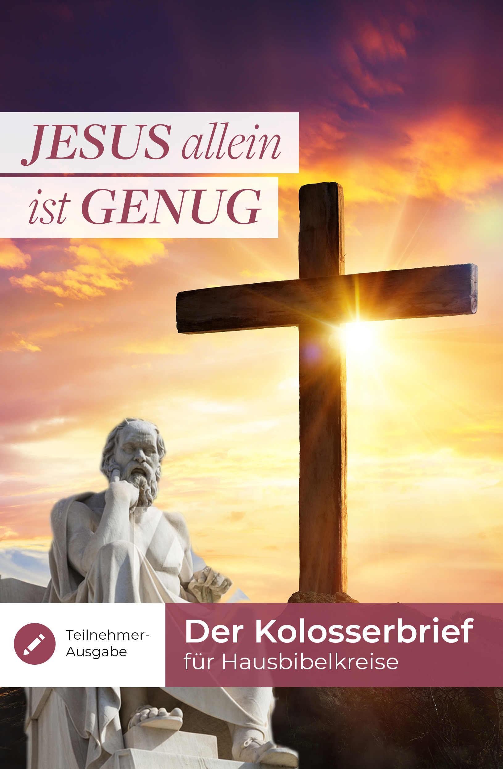 Jesus allein ist genug - Der Kolosserbrief für Hausbibelkreise (Teilnehmer-Ausgabe)