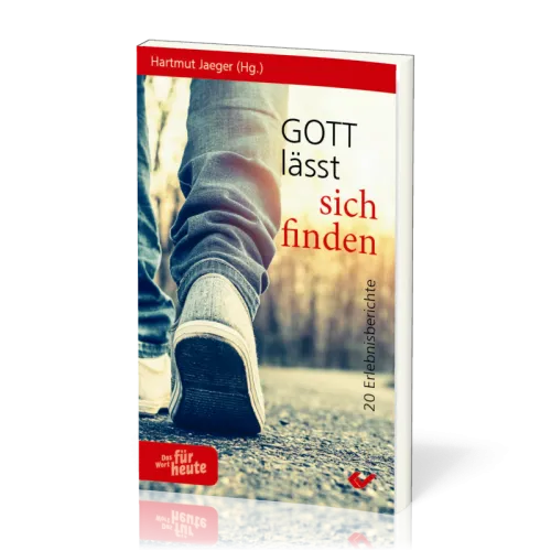 Gott lässt sich finden - 20 Erlebnisberichte