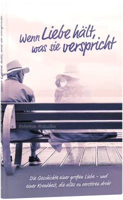 Wenn Liebe hält, was sie verspricht - Die Geschichte einer großen Liebe - und einer Krankheit,...