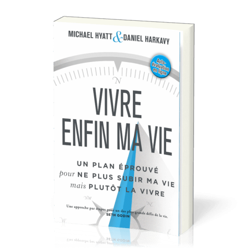 Vivre enfin ma vie - Un plan éprouvé pour ne plus subir ma vie mais plutôt la vivre