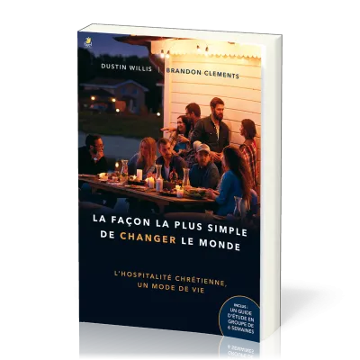 Façon la plus simple de changer le monde (La) - L’hospitalité chrétienne, un mode de vie