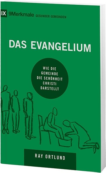 Das Evangelium - Wie die Gemeinde die Schönheit Christi darstellt - Reihe 9 Merkmale gesunder...