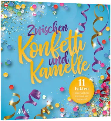 Zwischen Konfetti und Kamelle - 11 Fakten über Fasching, Karneval und Fastnacht