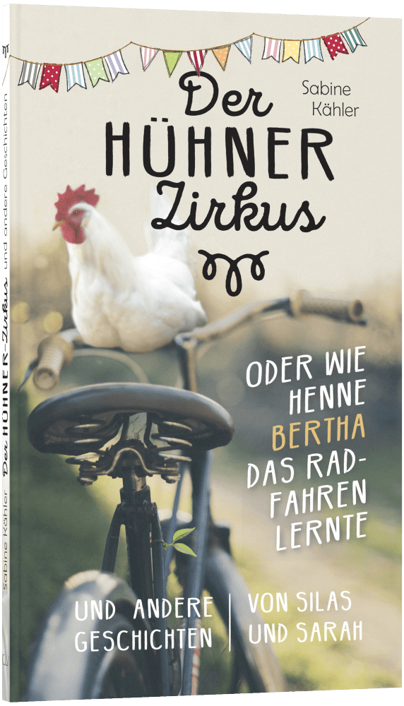 Der Hühnerzirkus oder Wie Henne Bertha das Radfahren lernte - und andere Geschichten von Silas...