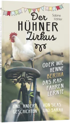 Der Hühnerzirkus oder Wie Henne Bertha das Radfahren lernte - und andere Geschichten von Silas...