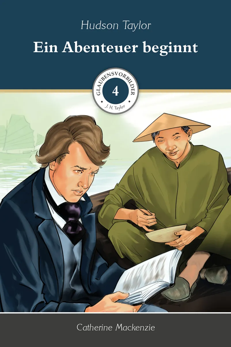 Ein Abenteuer beginnt - Glaubensvorbilder Band 4: Hudson Taylor