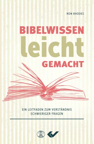 Bibelwissen leicht gemacht - Ein Leitfaden zum Verständnis schwieriger Fragen