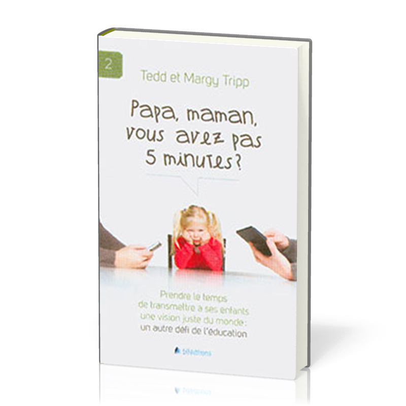 Papa, maman, vous avez pas 5 minutes? - Prendre le temps de transmettre à ses enfants une vision...