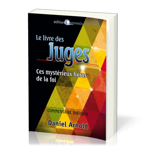 Livre des Juges (Le) - Ces mystérieux héros de la foi