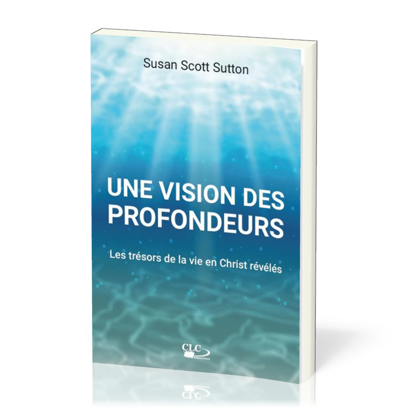 Une vision des profondeurs - Les trésors de la vie en Christ révélés