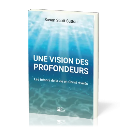 Une vision des profondeurs - Les trésors de la vie en Christ révélés