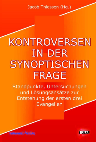 KONTROVERSEN IN DER SYNOPTISCHEN FRAGE - Standpunkte, Untersuchungen und Lösungsansätze zur...
