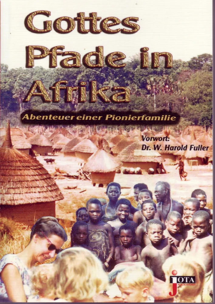 Gottes Pfade in Afrika - Abenteuer einer Pionierfamilie