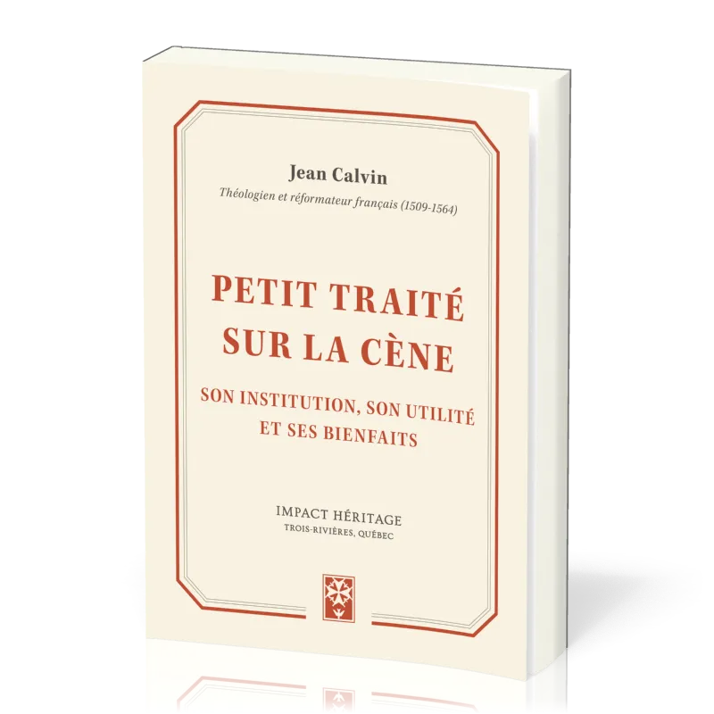 Petit traité sur la Cène - Son institution, son utilité et ses bienfaits