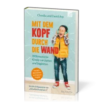 Mit dem Kopf durch die Wand - Willensstarke Kiner verstehen und begleiten