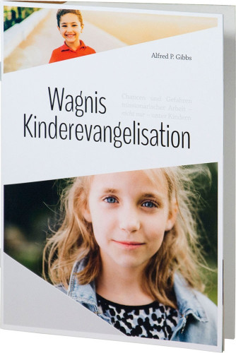 Wagnis Kinderevangelisation - Chancen und Gefahren missionarischer Arbeit (nicht nur) unter Kindern