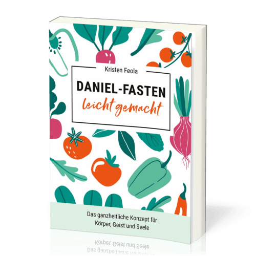 Daniel-Fasten leicht gemacht - das ganzheitliche Konzept für Körper, Geist und Seele