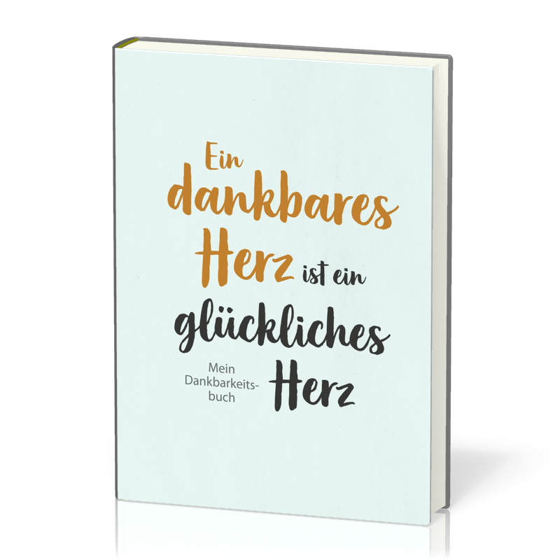 Ein dankbares Herz ist ein glückliches Herz - Mein Dankbarkeitsbuch