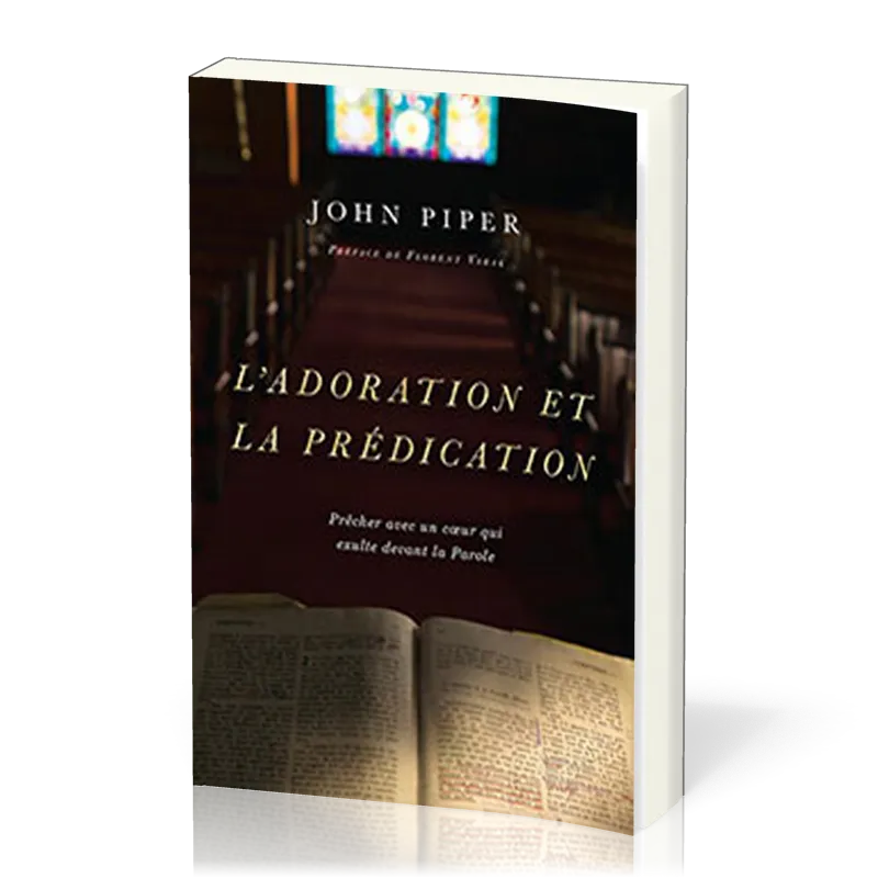 Adoration et la prédication (L') - Prêcher avec un cœur qui exulte devant la Parole