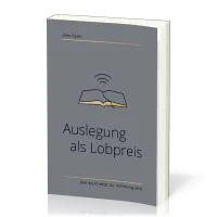 Auslegung als Lobpreis - Wie die Predigt zur Anbetung wird